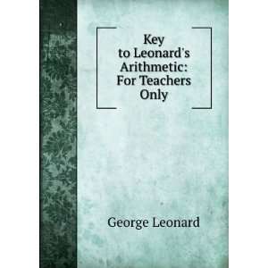   Key to Leonards Arithmetic For Teachers Only George Leonard Books