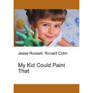  My Kid Could Paint That Ronald Cohn Jesse Russell Books