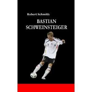 Bastian Schweinsteiger  Robert Schmitt Bücher