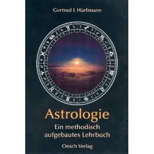 Astrologie Ein methodisch aufgebautes Lehrbuch  Gertrud I 