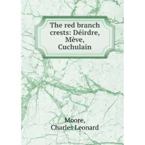   crests DÃ©irdre, MÃ¨ve, Cuchulain Charles Leonard Moore Books