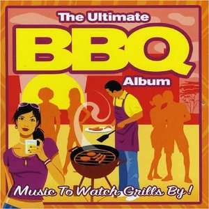  Ultimate Bbq Album Music to Watch Grills By Various 
