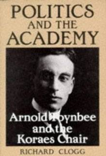 Politics and the Academy Arnold Toynbee and the Koraes Chair