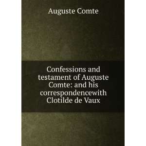   Auguste Comte and his correspondencewith Clotilde de Vaux Auguste