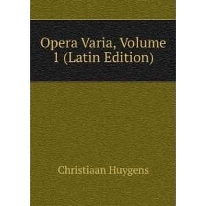  Opera Varia, Volume 1 (Latin Edition) Christiaan Huygens Books