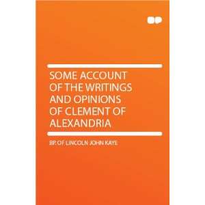   and Opinions of Clement of Alexandria Bp. of Lincoln John Kaye Books