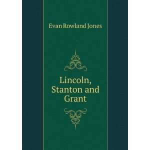  Lincoln, Stanton and Grant Evan Rowland Jones Books