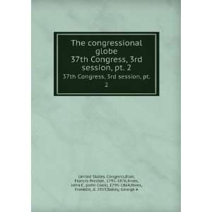  globe. 37th Congress, 2nd session, pt. 2 Blair, Francis Preston 