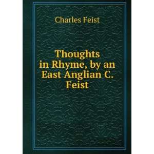   Thoughts in Rhyme, by an East Anglian C. Feist. Charles Feist Books