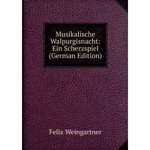    Ein Scherzspiel (German Edition) Felix Weingartner Books