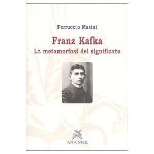 Franz Kafka. La metamorfosi del significato