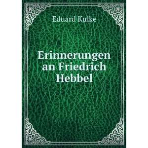  Erinnerungen an Friedrich Hebbel Eduard Kulke Books