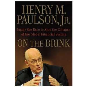  By Henry M. Paulson On the Brink Inside the Race to Stop 