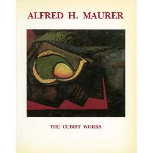   Alfred H. Maurer (1868 1932). The Cubist Works Hilton Kramer Books