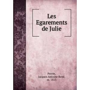   Egarements de Julie Jacques Antoine RenÃ©, m. 1813 Perrin Books