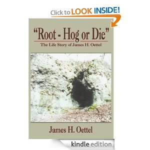 Root   Hog or Die The Life Story of James H. Oettel James H 