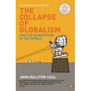   Globalism and the Reinvention of the World Saul John Ralston Books