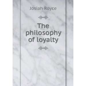  The philosophy of loyalty Josiah Royce Books