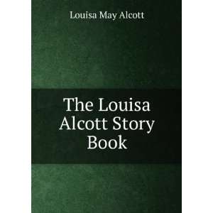  The Louisa Alcott Story Book Louisa May Alcott Books