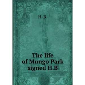 The life of Mungo Park signed H.B H. B. Books