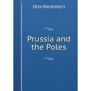  Prussia and the Poles Otto Wenkstern Books