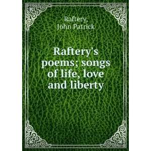   poems  songs of life, love and liberty. John Patrick. Raftery Books