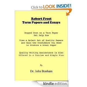 Robert Frost Term Papers and Essays Dr. John Bpnham  