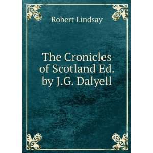   The Cronicles of Scotland Ed. by J.G. Dalyell. Robert Lindsay Books