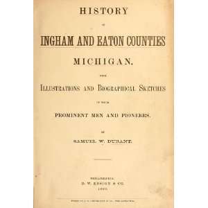   History Of Ingham And Eaton Counties, Michigan Samuel W Durant Books
