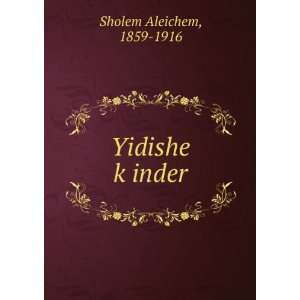  Yidishe kÌ£inder 1859 1916 Sholem Aleichem Books