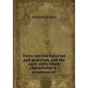   early signs which characterize it ; symptoms of . Stephen Rogers