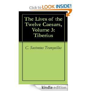 The Lives of the Twelve Caesars, Volume 3 Tiberius C. Suetonius 