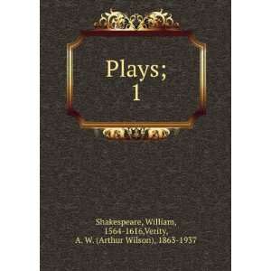 Plays;. 1 William, 1564 1616,Verity, A. W. (Arthur Wilson 