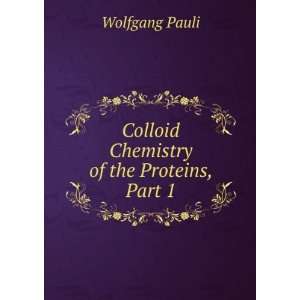   Chemistry of the Proteins, Part 1 Wolfgang Pauli  Books