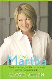 Being Martha The Inside Story of Martha Stewart And Her Amazing Life 