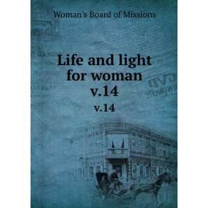  Life and light for woman. v.14 Womans Board of Missions 