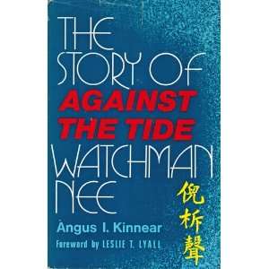   Against the Tide, the Story of Watchman Nee Angus I. Kinnear Books